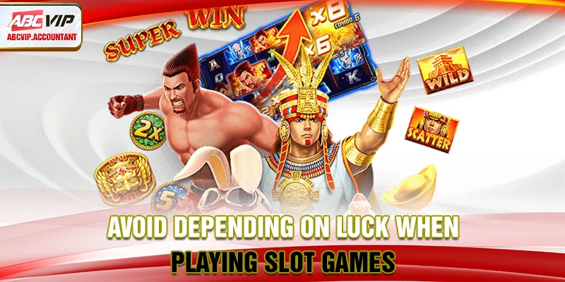 Avoid depending on luck when playing slot games Avoid depending on luck when playing slot games