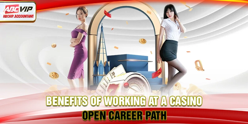Benefits of working at a casino - Open career path