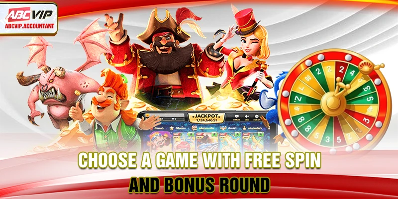 Choose a game with Free Spin and Bonus Round Choose a game with Free Spin and Bonus Round