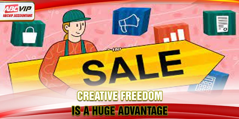 Creative freedom is a huge advantage.