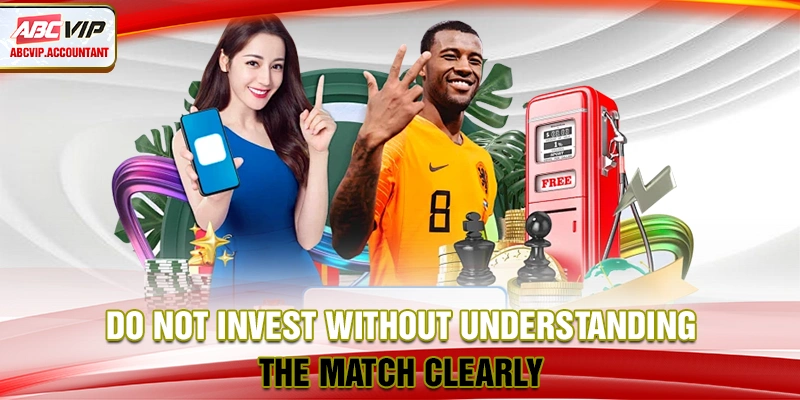 Do not invest without understanding the match clearly