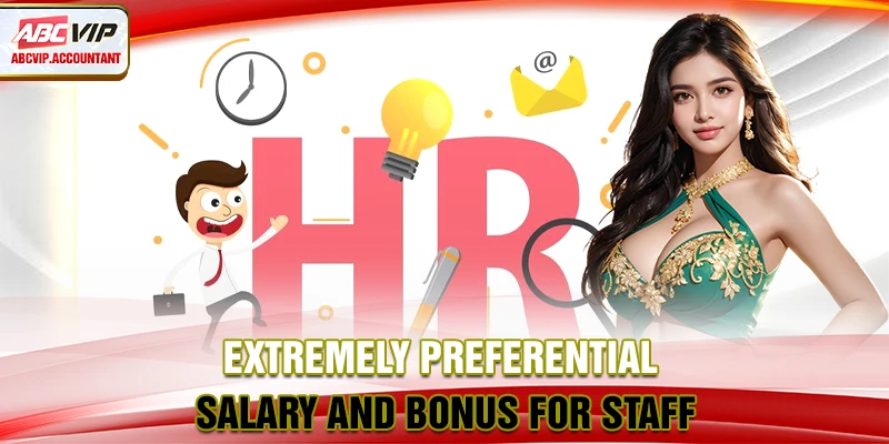 Extremely preferential salary and bonus for staff