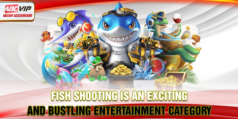 Fish shooting is an exciting and bustling entertainment category.