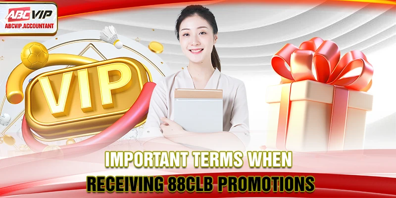 Important Terms When Receiving 88CLB promotions