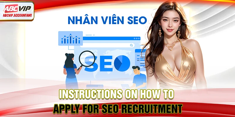 Instructions on how to apply for SEO recruitment Instructions on how to apply for SEO recruitment