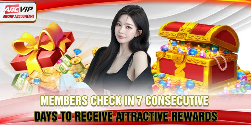 Members check in 7 consecutive days to receive attractive rewards