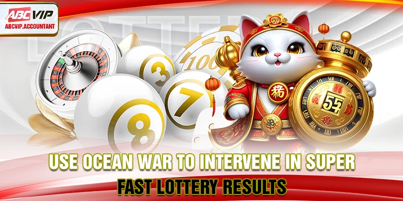 Use Ocean War to intervene in super fast lottery results
